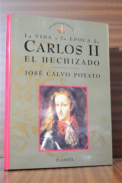 LA VIDA Y LA POCA DE CARLOS II "El Hechizado". Coleccin Los Reyes de Espaa n 7